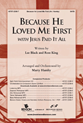 Because He Loved Me First with Jesus Paid It All SATB choral sheet music cover